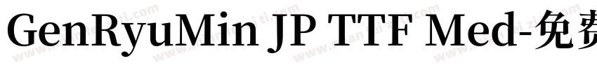 GenRyuMin JP TTF Med字体转换